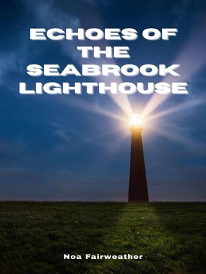 cover image of Echoes of the Seabrook Lighthouse